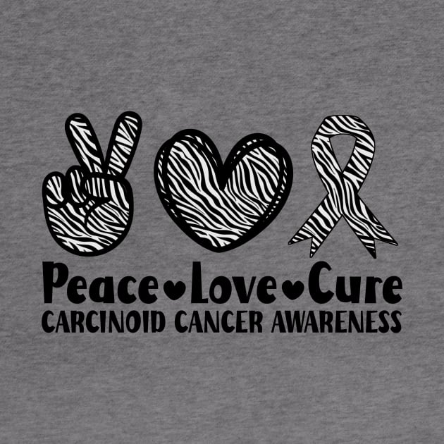 Peace Love Cure Carcinoid Cancer Awareness by Geek-Down-Apparel